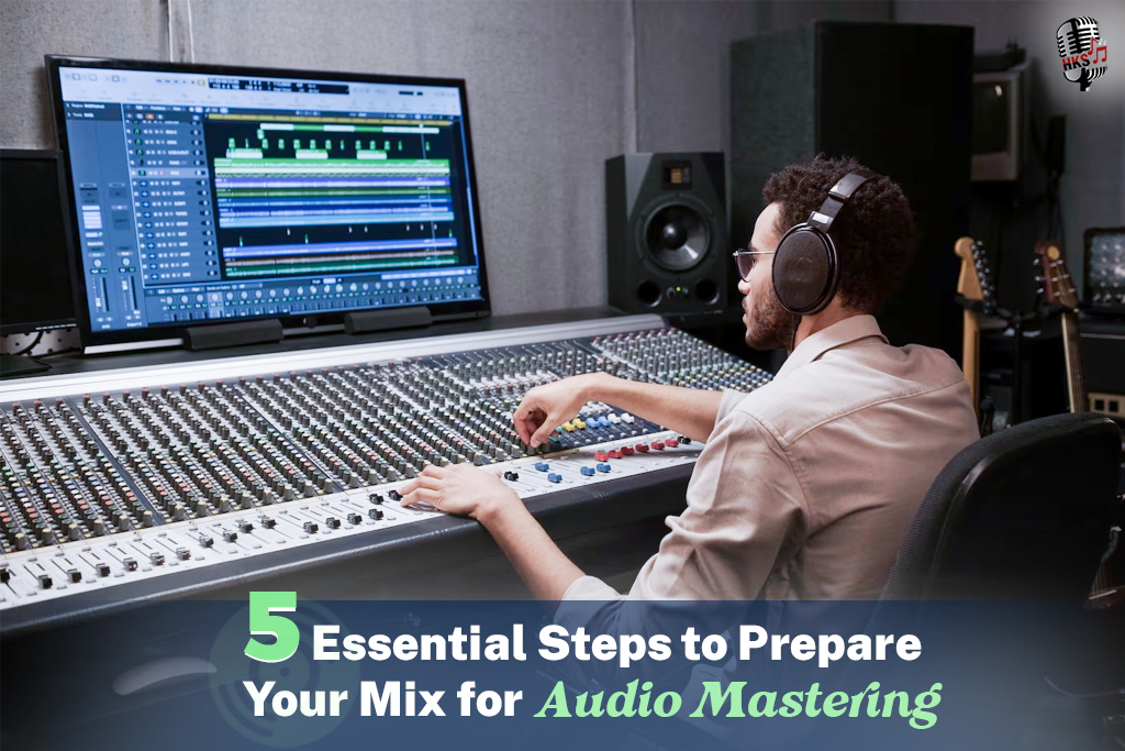 5 Essential Steps to Prepare Your Mix for Audio Mastering